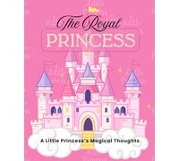 The Royal Princess: A Little Princess’s Magical Thoughts: A Dreamy Pink Castle Journal for Teen Girls to Write, Doodle & Dream Big