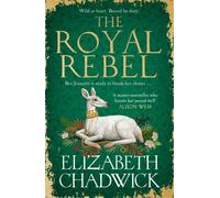 The Royal Rebel : from the much-loved author of historical fiction comes a tale of royalty, rivalry and resilience