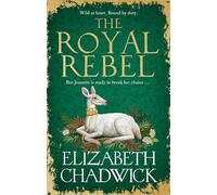 The Royal Rebel: from the much-loved author of historical fiction comes a brand new tale of royalty, rivalry and resilience for 2024 (Jeanette of Kent duology)