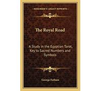 The Royal Road: A Study in the Egyptian Tarot, Key to Sacred Numbers and Symbols