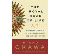 The Royal Road of Life: Beginning Your Path of Inner Peace, Virtue, and a Life of Purpose