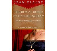 The Royal Road to Fotheringay (Mary Stuart Series: Volume 1)