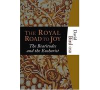The Royal Road to Joy: The Beatitudes And the Eucharist