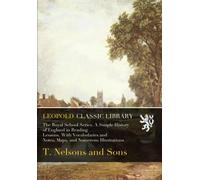 The Royal School Series. A Simple History of England in Reading Lessons. With Vocabularies and Notes, Maps, and Numerous Illustrations