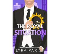 The Royal Situation: a secret, forbidden, age-gap, opposites attract royal romcom (Billionaire Situation)