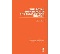 The Royal Supremacy in the Elizabethan Church (Historical Problems)