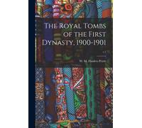 The Royal Tombs of the First Dynasty, 1900-1901; v.1