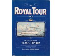 The Royal Tour 1901: Or the Cruise of H.M.S. Ophir Being a Lower Deck Account of Their Royal Highnesses the Duke and Duchess of Cornwall and york