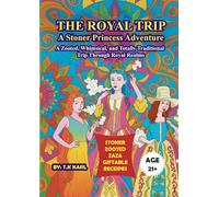THE ROYAL TRIP A STONER PRINCESS ADVENTURE: A ZOOTED, WHIMSICAL, AND TOTALLY TRADITIONAL TRIP THROUGH ROYAL REALMS