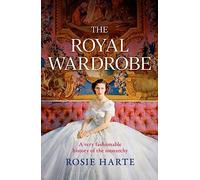 The Royal Wardrobe: peek into the wardrobes of history's most fashionable royals