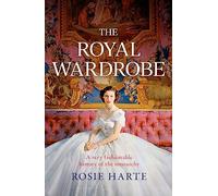 The Royal Wardrobe: peek into the wardrobes of history's most fashionable royals