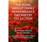 THE ROYAL WRIGHT FAMILY REMEMBRANCE DAY POETRY COLLECTION: An Anthology of Service, Memory and Peace