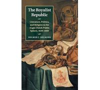 The Royalist Republic: Literature, Politics, and Religion in the Anglo-Dutch Public Sphere, 1639-1660