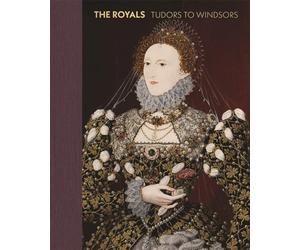 The Royals : Tudors to Windsors