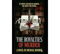 The Royalties of Murder: He Wrote the Book on Murder. She Wrote the Ending.
