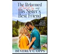 The Rreformed Bad Boy and His Sister's Best Friend: A Sweet Age Gap Opposites Attract Romance