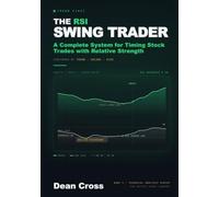 The RSI Swing Trader: A Complete System for Timing Stock Trades with Relative Strength - Confirmed by Trend, Volume, and Risk (The Technical Indicator Series)