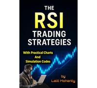 The RSI Trading Strategies: With Practical Charts and Simulation Codes (Advanced Trading Strategies Series)