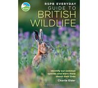 The RSPB Everyday Guide to British Wildlife: Identify our common species and learn more about their lives