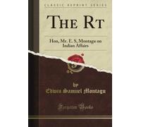 The Rt: Hon, Mr. E. S, Montagu on Indian Affairs (Classic Reprint)