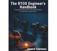 The RTOS Engineer’s Handbook: Designing Deterministic Embedded Systems for Real-World Applications (Code Frontier)