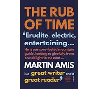 The Rub of Time: Bellow, Nabokov, Hitchens, Travolta, Trump. Essays and Reportage, 1994-2016