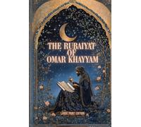 THE RUBAIYAT OF OMAR KHAYYAM (LARGE PRINT EDITION): Classical Persian philosophy in verse on the meaning of existence, the passage of time, and the joy of the present