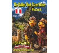 The Rubber Duck Travel Series Word Search: Peru: Discover Peru’s Machu Picchu, Sacred Valley, Cusco, Lake Titicaca, Rainbow Mountain, Nazca Lines and Quechua Culture in 55 Puzzles and Over 1,000 Words