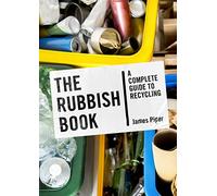The Rubbish Book: A Complete Guide to Recycling