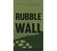The Rubble and the Wall: Sharing God's Heart to Restore What's Broken: 3 (The Heartwork)