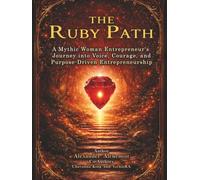 The Ruby Path: A Mythic Woman Entrepreneur’s Journey into Voice, Courage, and Purpose-Driven Entrepreneurship