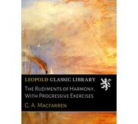 The Rudiments of Harmony, With Progressive Exercises
