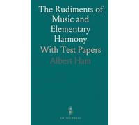 The Rudiments of Music and Elementary Harmony: With Test Papers