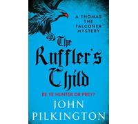 The Ruffler's Child: Step into a gripping historical mystery from John Pilkington (The Thomas the Falconer Mysteries, 1)