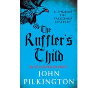 The Ruffler's Child: Step into a gripping historical mystery from John Pilkington (The Thomas the Falconer Mysteries, 1)