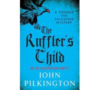 The Ruffler's Child: Step into a gripping historical mystery from John Pilkington (The Thomas the Falconer Mysteries, 1)