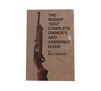 The RUGER 10/22 COMPLETE OWNER'S and ASSEMBLY GUIDE