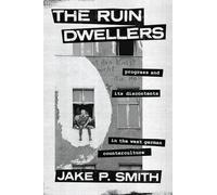 The Ruin Dwellers: Progress and Its Discontents in the West German Counterculture