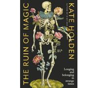 The Ruin of Magic: Longing and Belonging in Strange Times