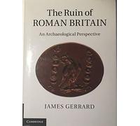 The Ruin of Roman Britain: An Archaeological Perspective