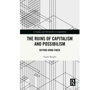 The Ruins of Capitalism and Possibilism : Beyond Homo Faber