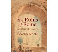 The Ruins of Rome : A Cultural History