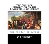The Ruins or Meditation on the Revolutions of Empires:: And the Law of Nature