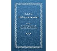 The Rule for Holy Communion : Canons, Order of Preparation, and Prayers After Holy Communion