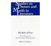 The Rule of Four: Four Essays on the Principle of Quaternity: 21 (Studies on Themes and Motifs in Literature)