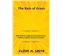 The Rule of Grace: How Desiree Leigh Grace Faced Power, Politics, and the Pursuit of Justice