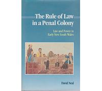 The Rule of Law in a Penal Colony: Law and Politics in Early New South Wales (Studies in Australian History)