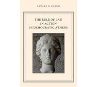 The Rule of Law in Action in Democratic Athens by Edward M. Harris (English) Har