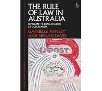 The Rule of Law in Australia: Living in the Long Shadow of Colonialism (The Rule of Law in Context)