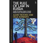 The Rule of Law in Russia: Power of Rulers, Power of Rules: Russiaâ€™s Legal Dualism in Action: Power of Rulers, Power of Rules: Russia’s Legal Dualism in Action: 2 (The Rule of Law in Context)